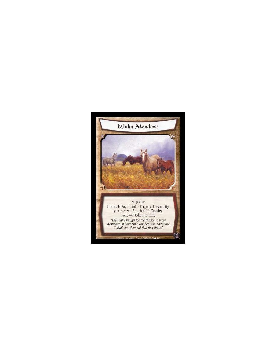 Utaku Meadows  - Singular. Limited: Pay 3 Gold: Target a Personality you control. Attach a 1F Cavalry Follower token to him