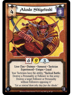 Akodo Shigetoshi Exp  - Lion Clan · Daimyo · Samurai · Tactician · Experienced · Unique · Loyal. Your Tacticians have the abilit