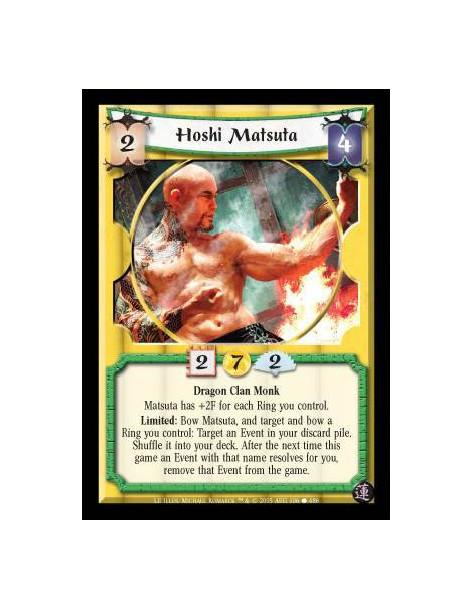 Hoshi Matsuta (Spanish)  - Dragon Clan Monk. Matsuta has +2F for each Ring you control. Limited: Bow Matsuta, and target and bow
