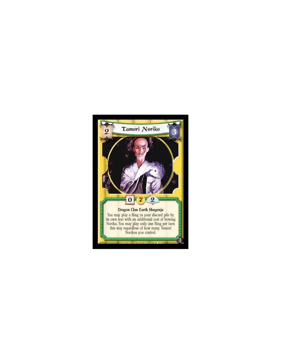 Tamori Noriko  - Dragon Clan Earth Shugenja. You may play a Ring in your discard pile by its own text with an additional cost of
