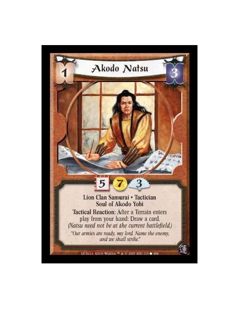 Akodo Natsu  - Lion Clan Samurai · Tactician · Soul of Akodo Yobi. Tactical Reaction: After a Terrain enters play from your hand