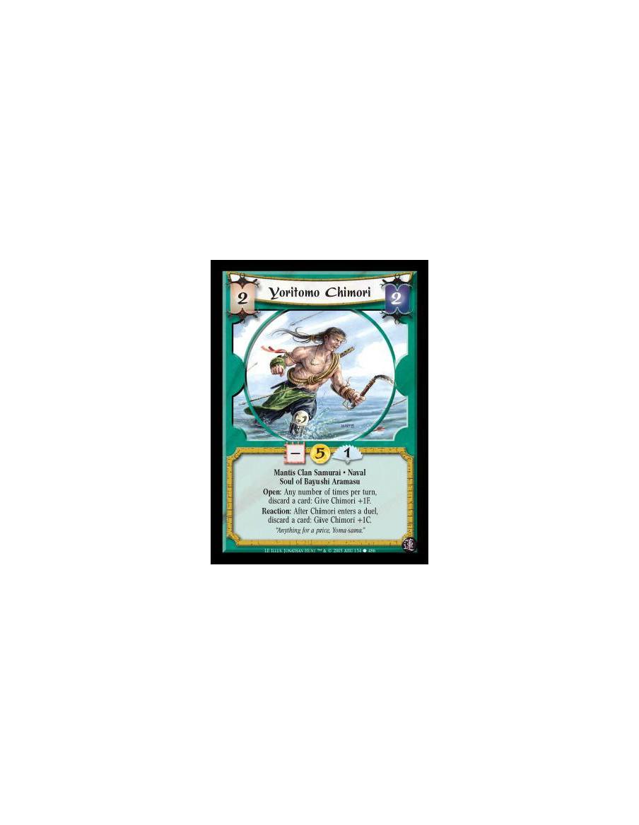 Yoritomo Chimori  - Mantis Clan Samurai · Naval · Soul of Bayushi Aramasu. Open: Any number of times per turn, discard a card: G