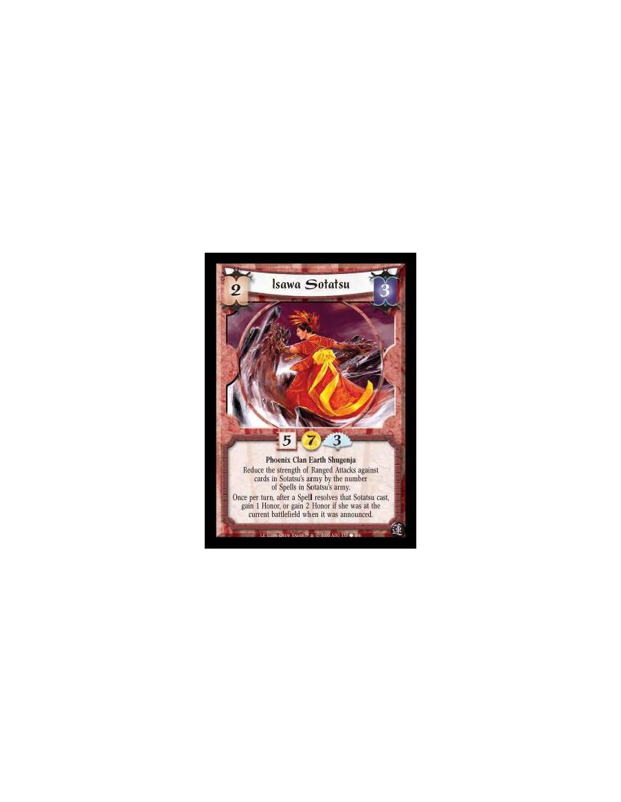 Isawa Sotatsu  - Phoenix Clan Earth Shugenja. Reduce the strength of Ranged Attacks against cards in Sotatsu's army by the numbe
