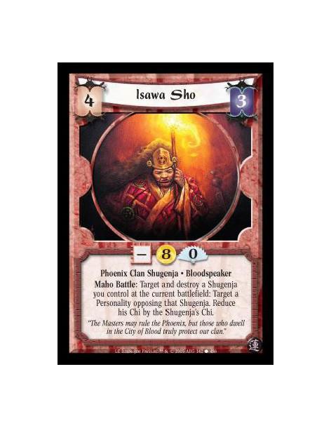 Isawa Sho (Spanish)  - Phoenix Clan Shugenja · Bloodspeaker. Maho Battle: Target and destroy a Shugenja you control at the curre