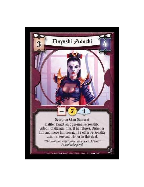 Bayushi Adachi  - Scorpion Clan Samurai. Battle: Target an opposing Personality. Adachi challenges him. If he refuses, dishonor 