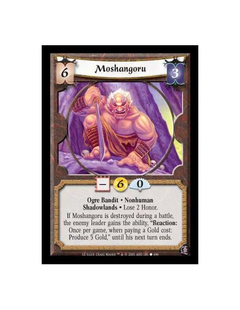 Moshangoru  - Ogre Bandit · Nonhuman · Shadowlands · Lose 2 Honor. If Moshangoru is destroyed during a battle, the enemy leader 
