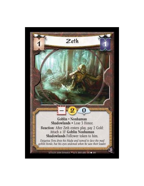 Zeth  - Goblin · Nonhuman · Shadowlands · Lose 3 Honor. Reaction: After Zeth enters play, pay 2 Gold: Attach a 1F Shadowlands No