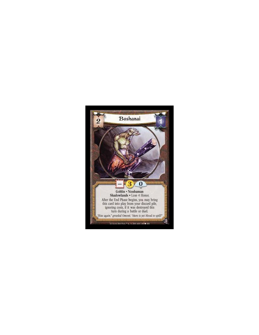 Boshanai  - Goblin · Nonhuman · Shadowlands · Lose 4 Honor. After the End Phase begins, you may bring this card into play from y