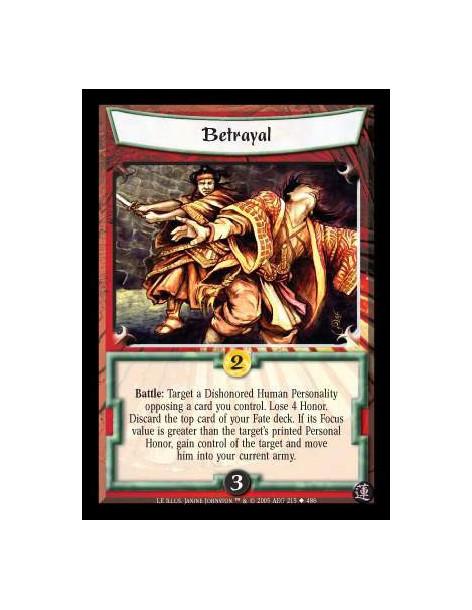 Betrayal  - Battle: Target a Dishonored Human Personality opposing a card you control. Lose 4 Honor. Discard the top card of you