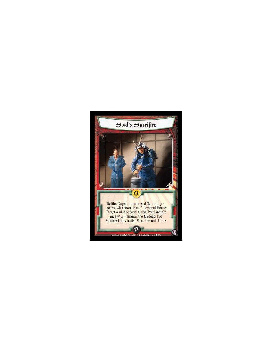 Soul's Sacrifice  - Battle: Target an unbowed Samurai you control with more than 2 Personal Honor: Target a unit opposing him. P