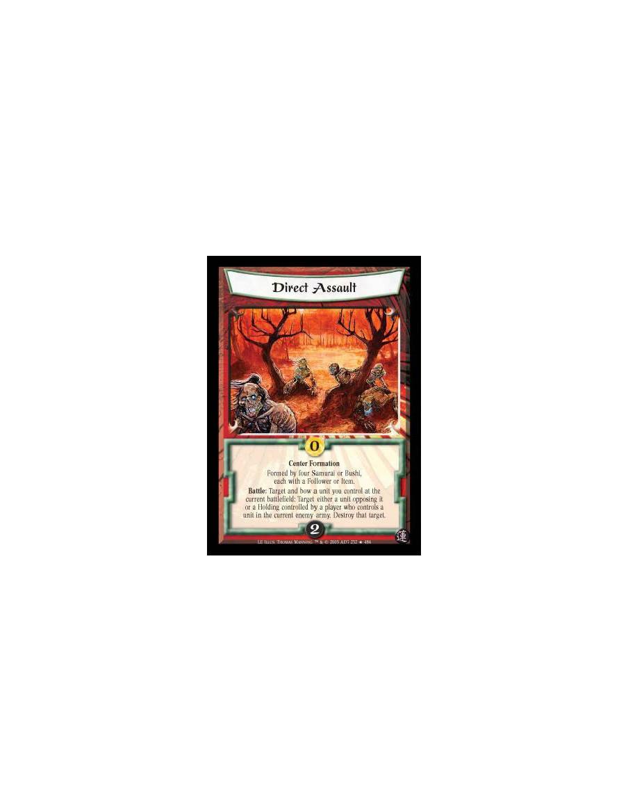 Direct Assault  - Center Formation. Formed by four Samurai or Bushi, each with a Follower or Item. Battle: Target and bow a unit