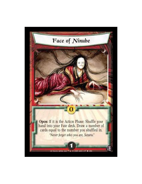 Face of Ninube  - Open: If it is the Action Phase: Shuffle your hand into your Fate deck. Draw a number of cards equal to the nu