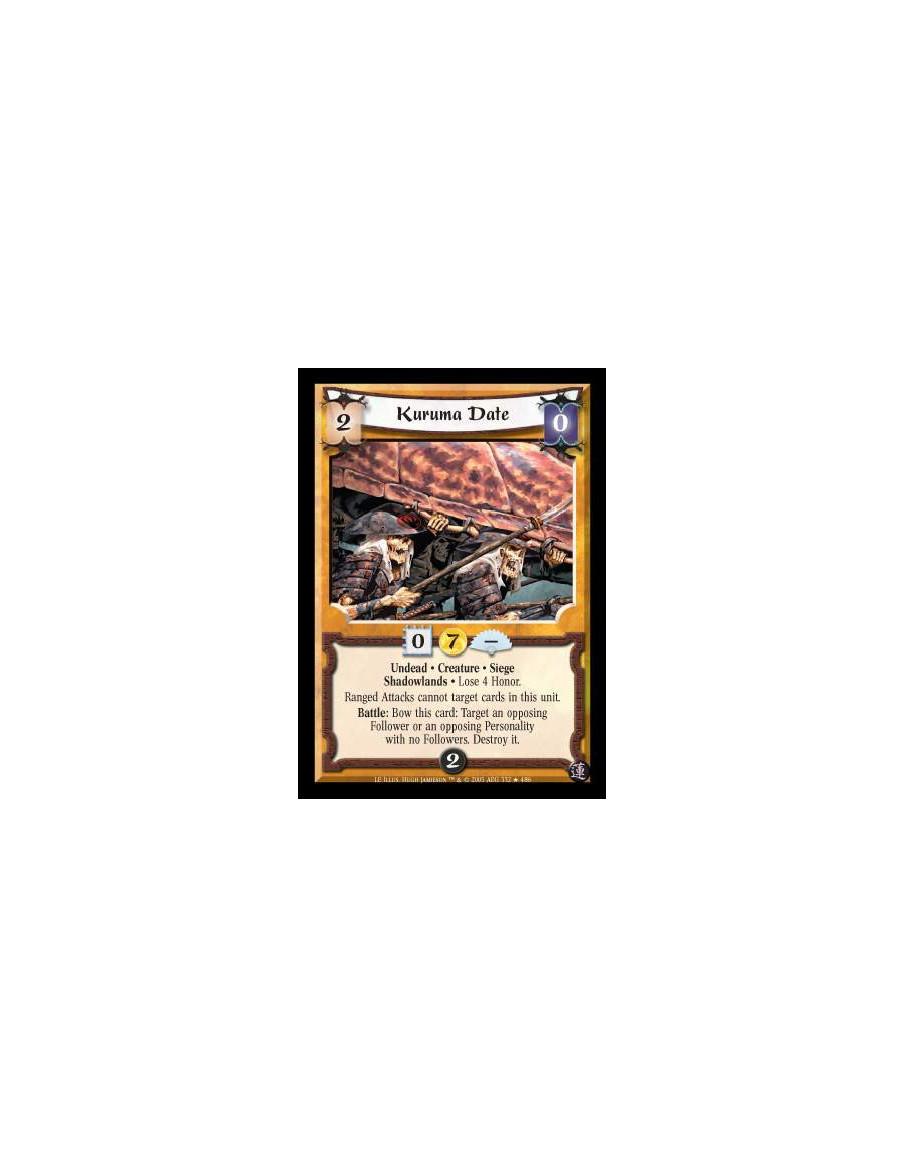 Kuruma Date  - Undead · Creature · Siege · Shadowlands · Lose 4 Honor. Ranged Attacks cannot target cards in this unit. Battle: 