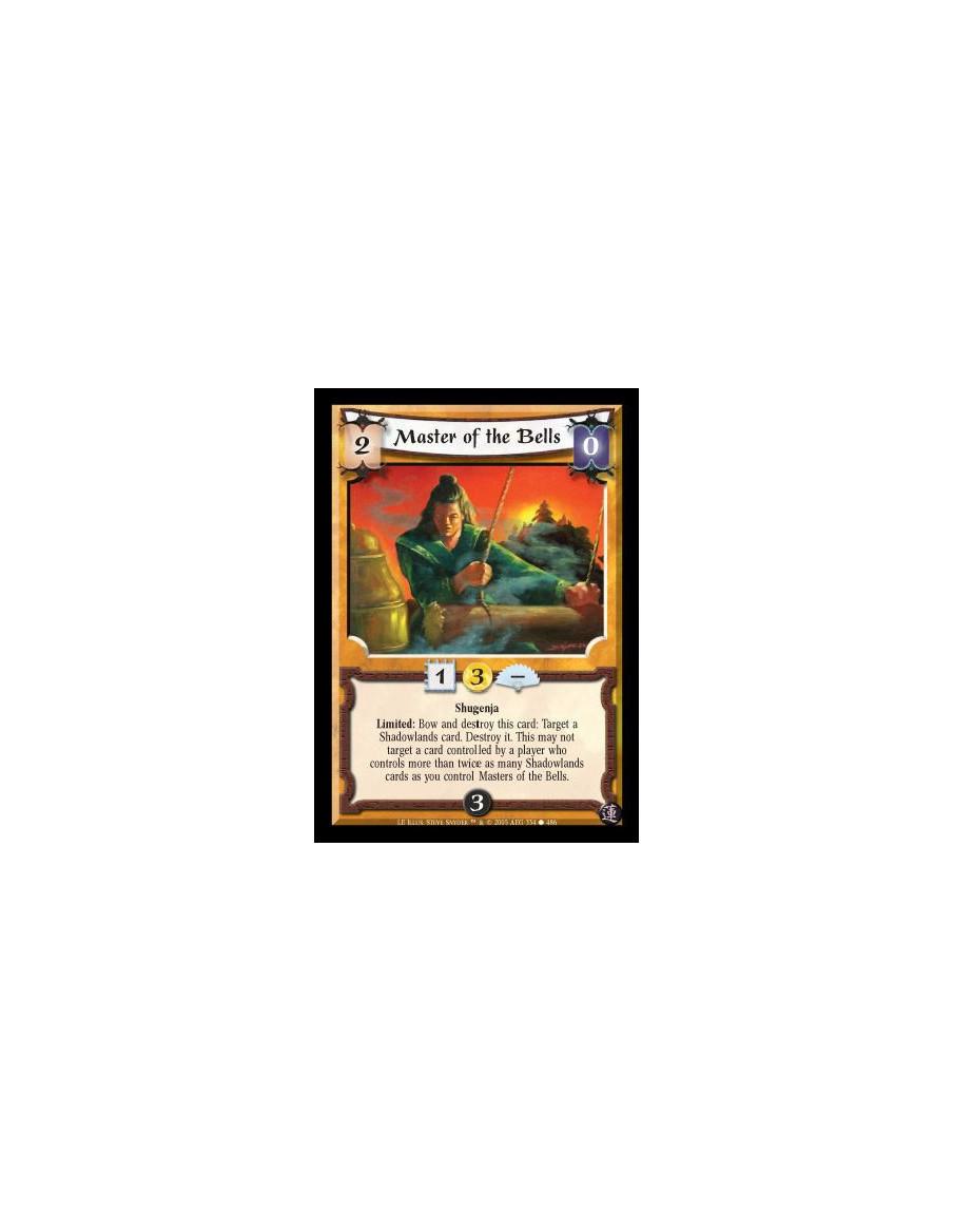 Master of the Bells  - Shugenja. Limited: Bow and destroy this card: Target a Shadowlands card. Destroy it. This may not target 