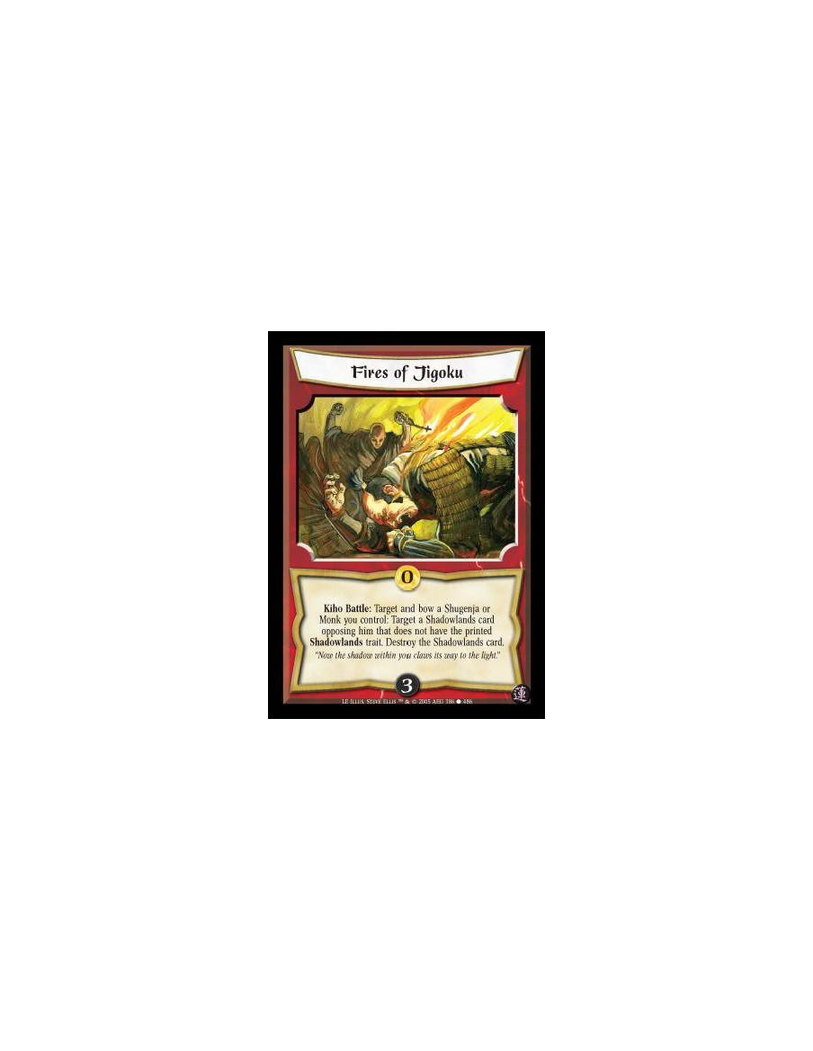 Fires of Jigoku  - Kiho Battle: Target and bow a Shugenja or Monk you control: Target a Shadowlands card opposing him that does 