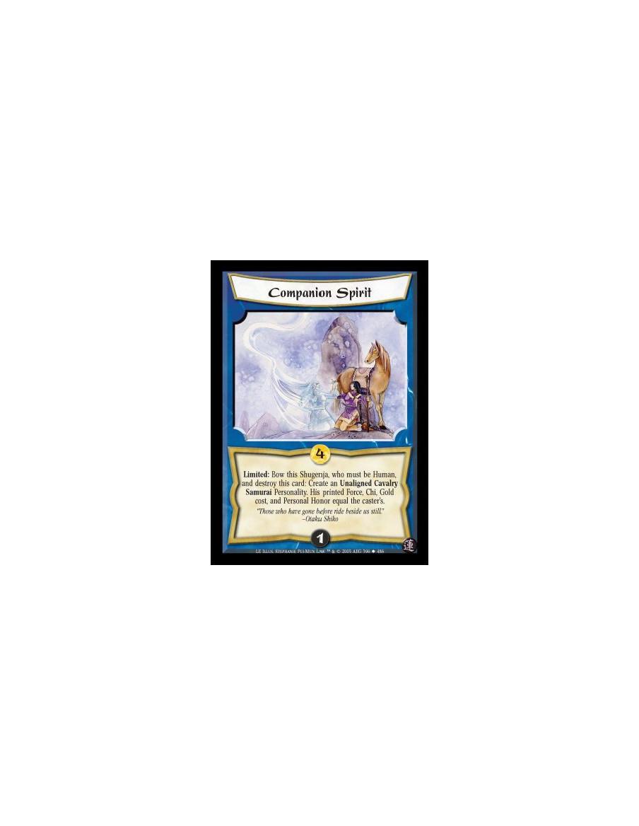 Companion Spirit  - Limited: Bow this Shugenja, who must be Human, and destroy this card: Create an Unaligned Cavalry Samurai Pe