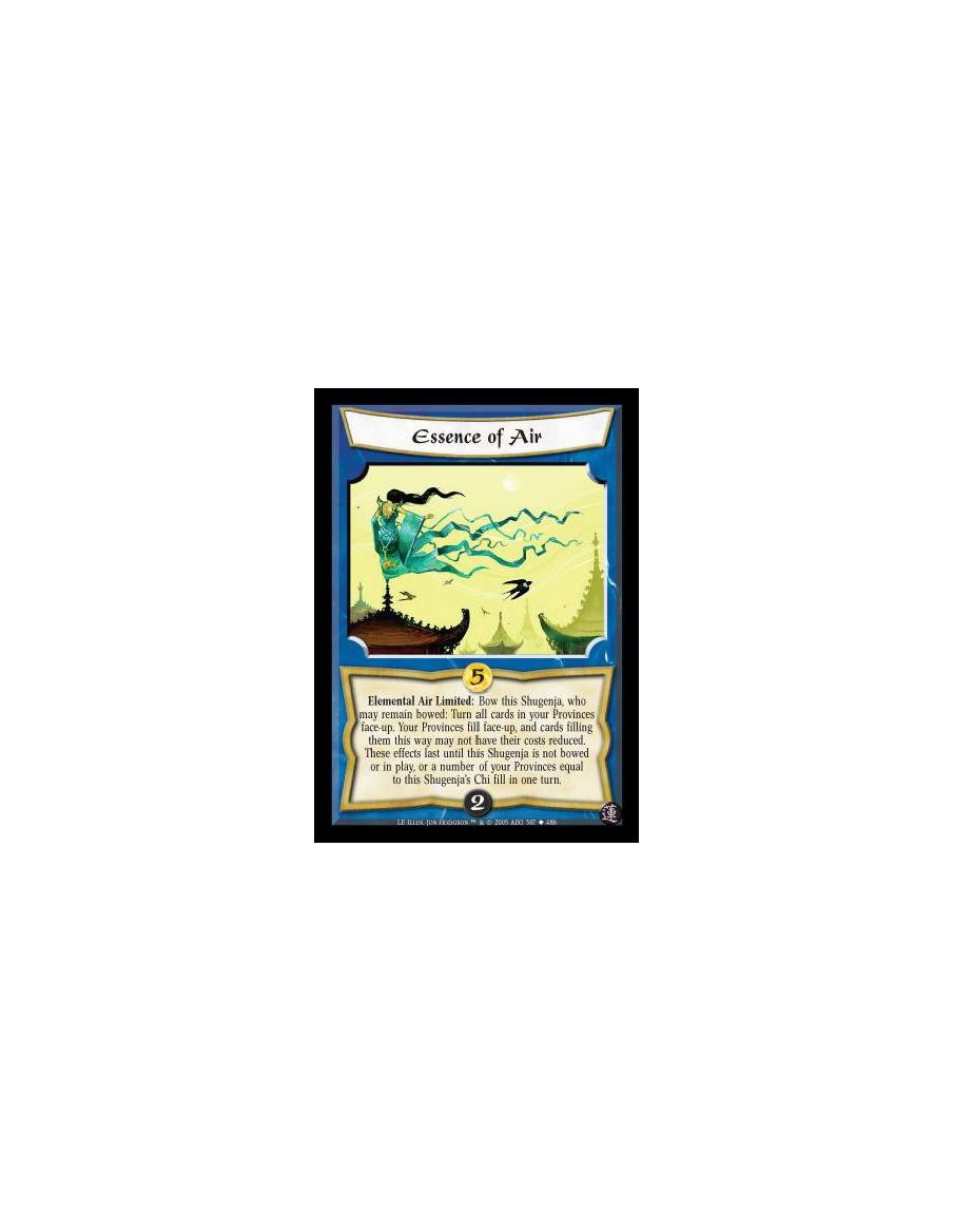 Essence of Air  - Elemental Air Limited: Bow this Shugenja, who may remain bowed: Turn all cards in your Provinces face-up. Your