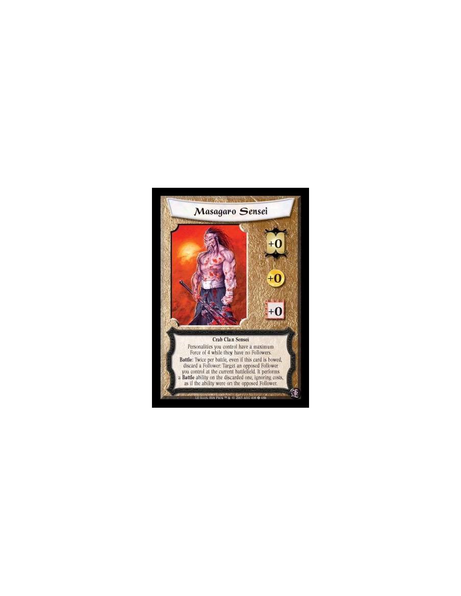 Masagaro Sensei  - Crab Clan Sensei. Personalities you control have a maximum Force of 4 while they have no Followers. Battle: T
