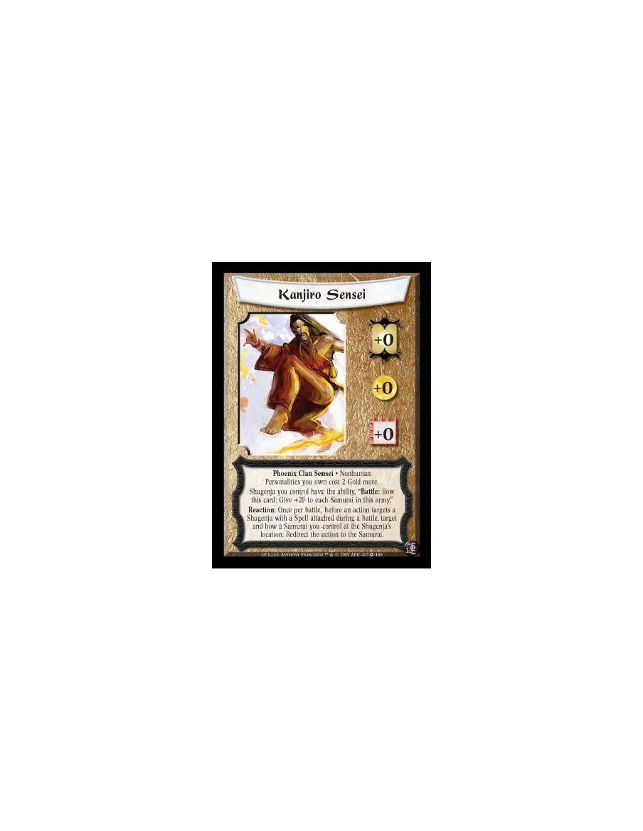 Kanjiro Sensei  - Phoenix Clan Sensei · Nonhuman Personalities you own cost 2 Gold more. Shugenja you control have the ability, 