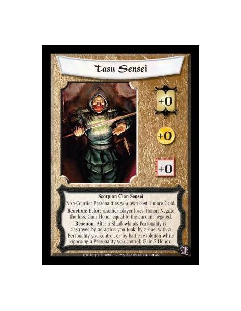 Tasu Sensei  - Scorpion Clan Sensei. Non-Courtier Personalities you own cost 1 more Gold. Reaction: Before another player loses 