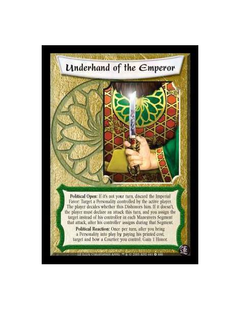 Underhand of the Emperor  - Political Open: If it's not your turn, discard the Imperial Favor: Target a Personality controlled b