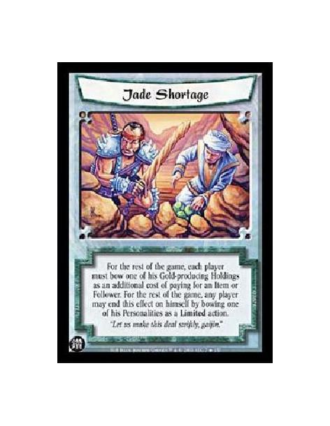 Jade Shortage FOIL  - For the rest of the game, each player must bow one of his Gold-producing Holdings as an additional cost of
