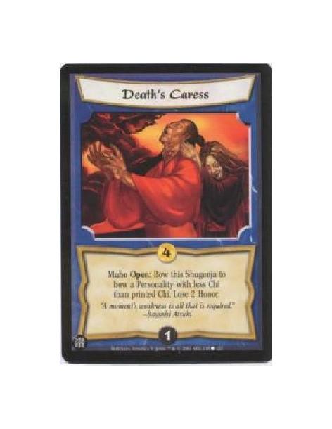 Death's Caress  - Maho Open: Bow this Shugenja to bow a Personality with less Chi than printed Chi. Lose 2 Honor. 