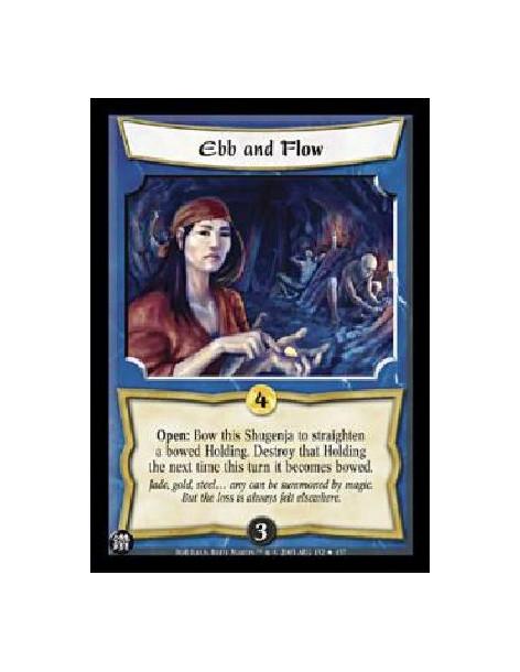 Ebb and Flow  - Open: Bow this Shugenja to straighten a bowed Holding. Destroy that Holding the next time this turn it becomes b