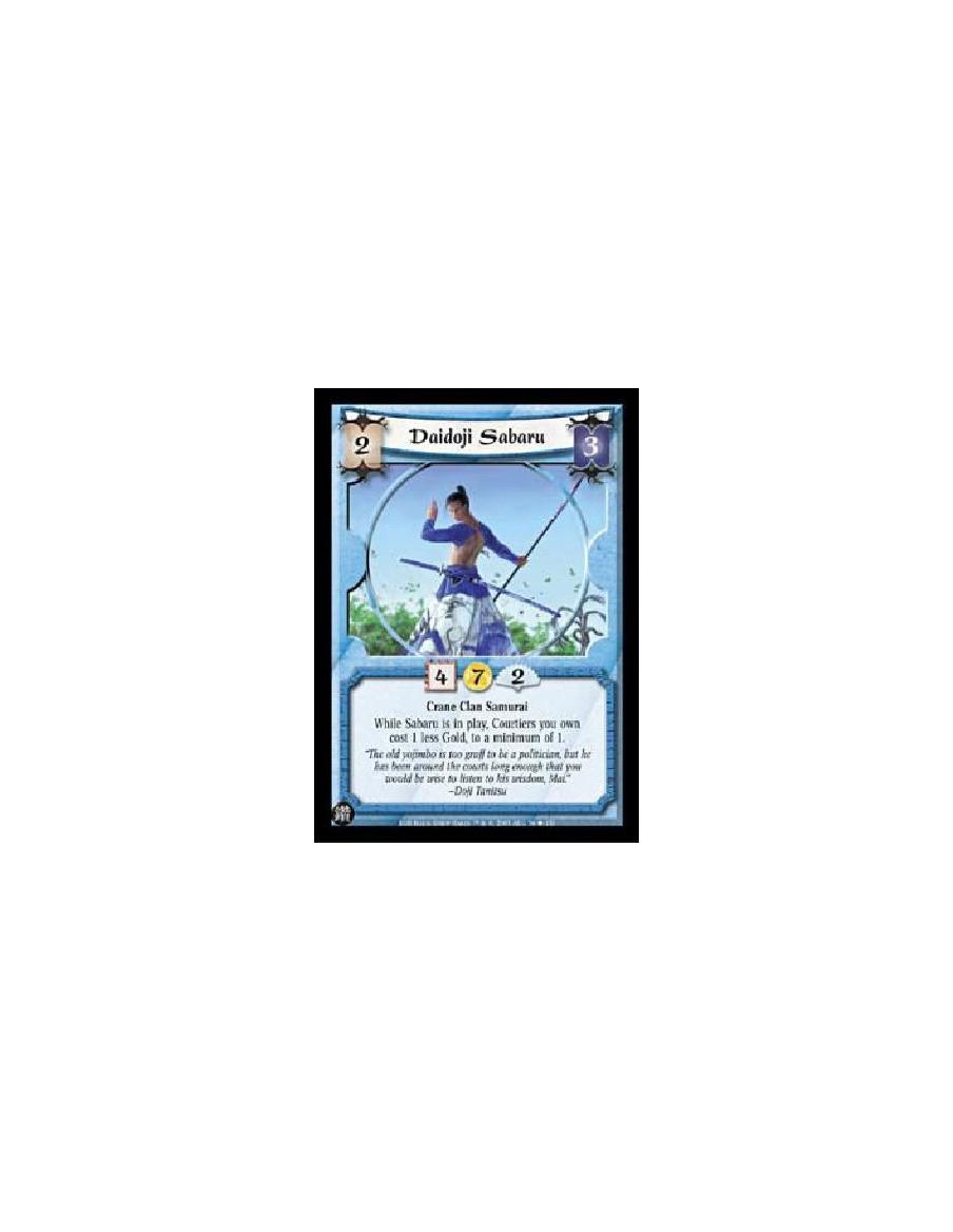 Daidoji Sabaru  - Crane Clan SamuraiWhile Sabaru is in play, Courtiers you own cost 1 less Gold, to a minimum of 1. 