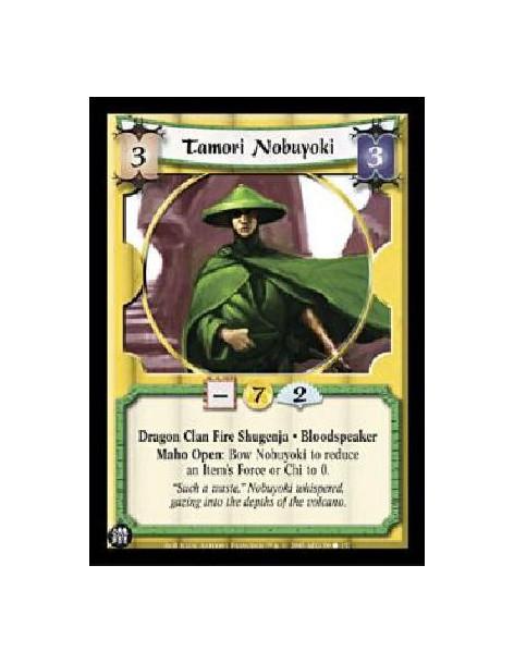 Tamori Nobuyoki  - Dragon Clan Fire Shugenja · BloodspeakerMaho Open: Bow Nobuyoki to reduce an Item's Force or Chi to 0. 