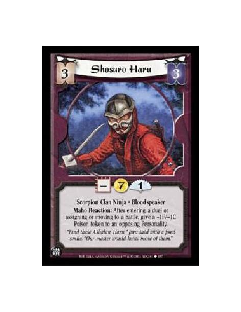 Shosuro Haru  - Scorpion Clan Ninja · BloodspeakerMaho Reaction: After entering a duel or assigning or moving to a battle, give 