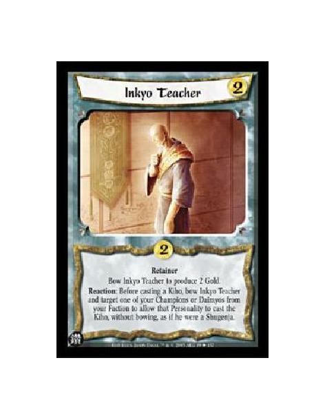 Inkyo Teacher  - RetainerBow Inkyo Teacher to produce 2 Gold.Reaction: Before casting a Kiho, bow Inkyo Teacher and target one o