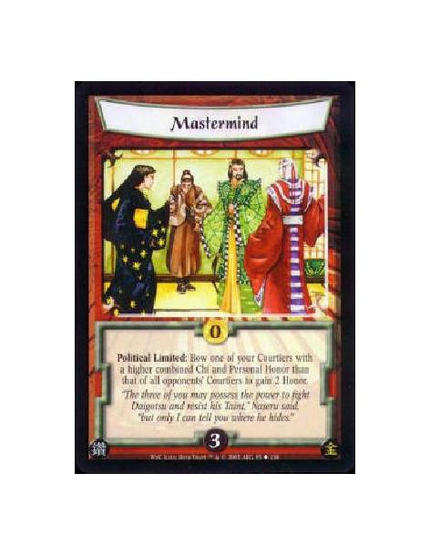 Mastermind  - Political Limited: Bow one of your Courtiers with a higher combined Chi and Personal Honor than that of all oppone