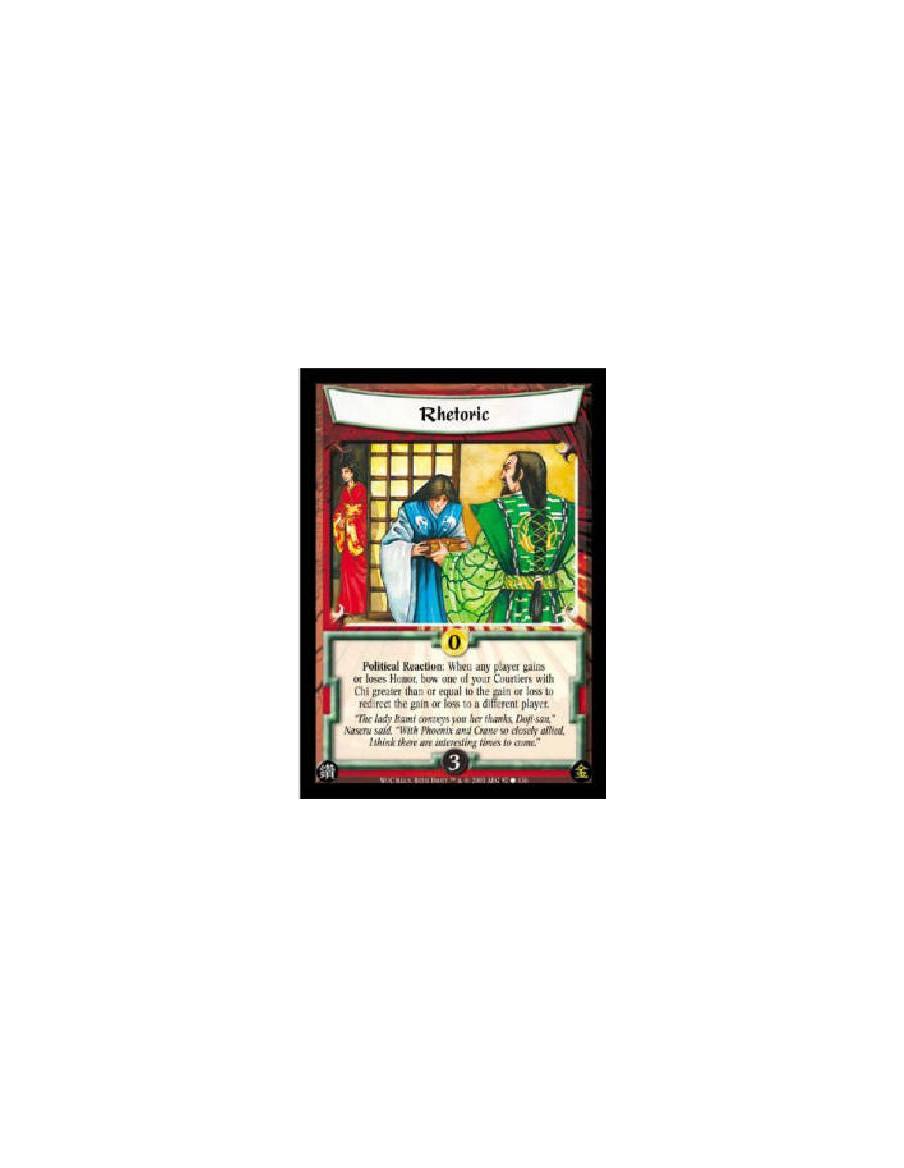 Rhetoric  - Political Reaction: Before any player gains or loses Honor, bow one of your Courtiers with Chi greater than or equal