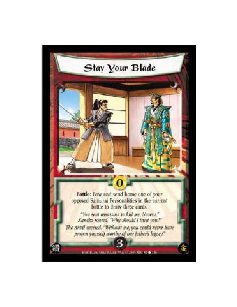Stay Your Blade  - Battle: Bow and send home one of your opposed Samurai Personalities in the current battle to draw three cards