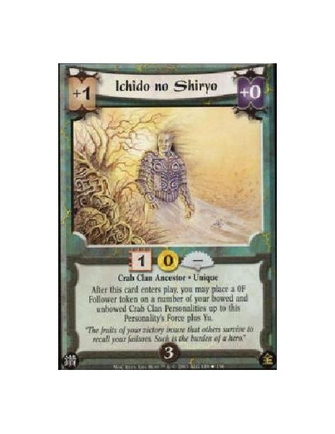 Ichido no Shiryo  - Crab Clan Ancestor * Unique After this card enters play, you may place a 0F Follower token on a number of yo