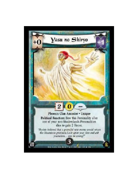 Yasu no Shiryo  - Phoenix Clan Ancestor * Unique Political Reaction: Bow this Personality after one of your non-Shadowlands Pers