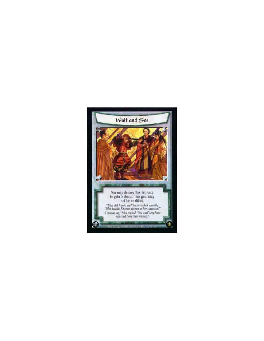 Wait and See FOIL  - You may destroy this Province to gain 5 Honor. This gain may not be modified. 