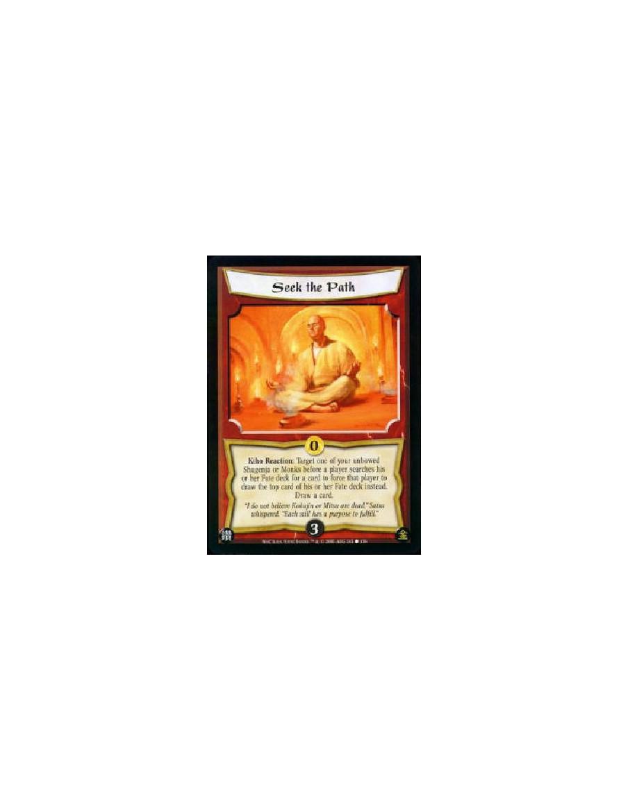 Seek the Path  - Kiho Reaction: Target one of your unbowed Shugenja or Monks before a player searches his or her Fate deck for a