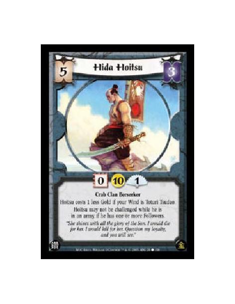 Hida Hoitsu  - Crab Clan Berserker Hoitsu costs 1 less Gold if your Wind is Toturi Tsudao. Hoitsu may not be challenged while he