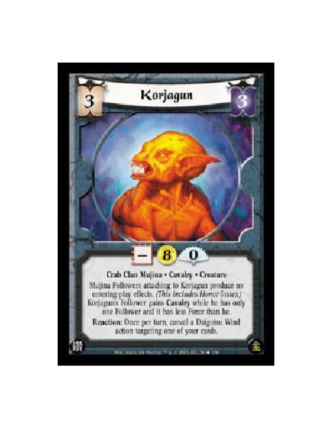 Korjagun  - Crab Clan Mujina * Cavalry * Creature Mujina Followers attaching to Korjagun produce no entering-play effects. (This