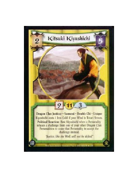 Kitsuki Kiyushichi  - Dragon Clan Justicar . Samurai . Double Chi Unique Kiyushichi costs 1 less Gold if your Wind is Toturi Sez