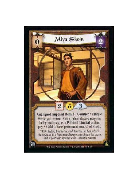 Miya Shoin  - Unaligned Imperial Herald * Courtier * Unique While you control Shoin, other players may not lobby and may, as a P