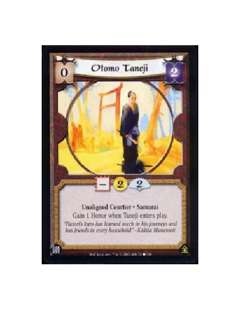 Otomo Taneji  - Unaligned Courtier * Samurai Gain 1 Honor when Taneji enters play. 