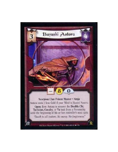 Bayushi Aotora  - Scorpion Clan Poison Master * Ninja Aotora costs 1 less Gold if your Wind is Hantei Naseru. Open: Bow Aotora t