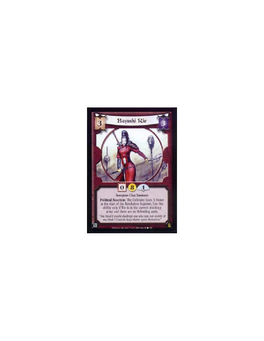 Bayushi Rie  - Scorpion Clan Samurai Political Reaction: The Defender loses 3 Honor at the start of the Resolution Segment. Use 