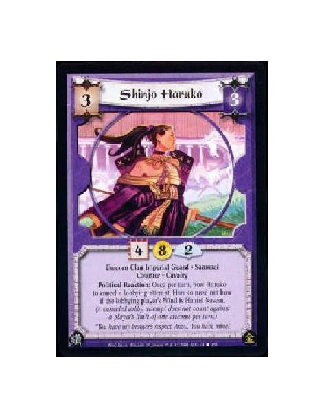 Shinjo Haruko  - Unicorn Clan Imperial Guard * Samurai * Courtier * Cavalry Political Reaction: Once per turn, bow Haruko to can