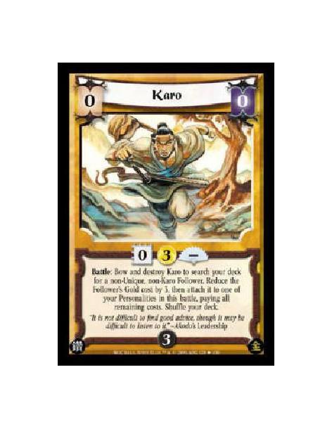 Karo  - Battle: Bow and destroy Karo to search your deck for a non-Unique, non-Karo Follower. Reduce the Follower's Gold cost by