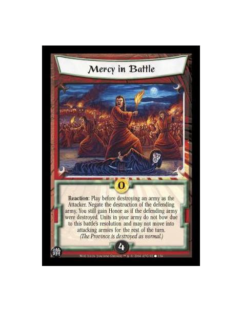 Mercy in Battle  - Reaction: Play before destroying an army as the Attacker. Negate the destruction of the defending army. You s