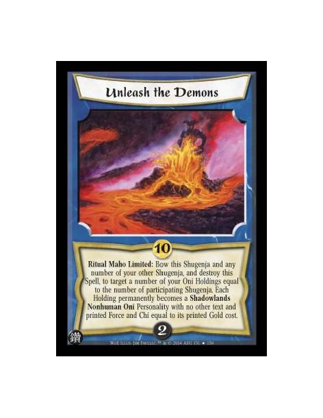 Unleash the Demons  - Ritual Maho Limited: Bow this Shugenja and any number of your other Shugenja, and destroy this Spell, to t